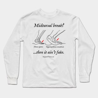 Midtarsal break? Then it ain't fake. Long Sleeve T-Shirt